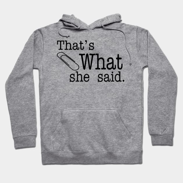 Thats What She Said - The Office Hoodie by lostrigglatrine